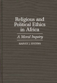 Title: Religious and Political Ethics in Africa: A Moral Inquiry, Author: Harvey J. Sindima