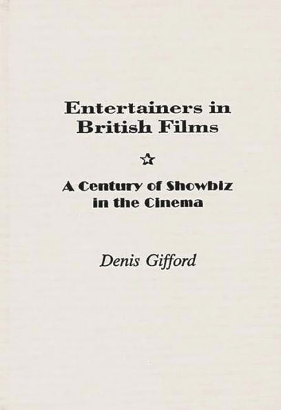 Entertainers in British Films: A Century of Showbiz in the Cinema