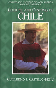 Title: Culture and Customs of Chile, Author: Guillermo I. Castillo-Feliu