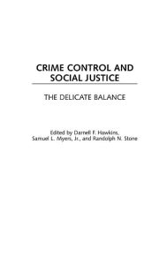 Title: Crime Control and Social Justice: The Delicate Balance, Author: Darnell F. Hawkins