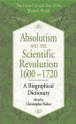 Absolutism and the Scientific Revolution, 1600-1720: A Biographical Dictionary