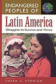 Title: Endangered Peoples of Latin America: Struggles to Survive and Thrive, Author: Susan C. Stonich