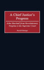 Chief Justice's Progress: John Marshall from Revolutionary Virginia to the Supreme Court