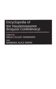 Title: Encyclopedia of the Haudenosaunee (Iroquois Confederacy), Author: Bruce E. Johansen