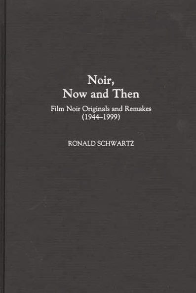 Noir, Now and Then: Film Noir Originals and Remakes (1944-1999)
