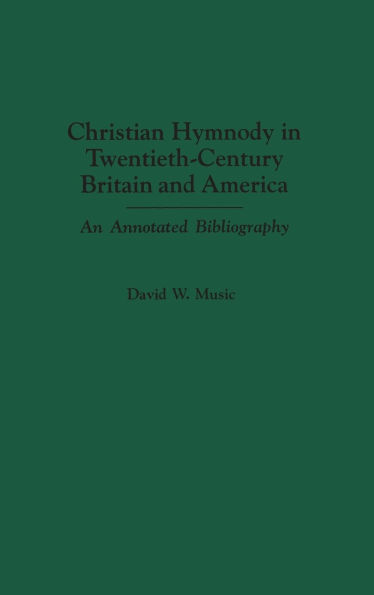 Christian Hymnody in Twentieth-Century Britain and America: An Annotated Bibliography