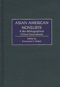 Title: Asian American Novelists: A Bio-Bibliographical Critical Sourcebook, Author: Emmanuel S. Nelson