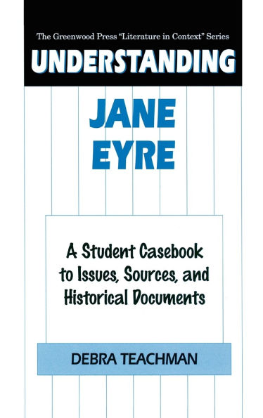 Understanding Jane Eyre: A Student Casebook to Issues, Sources, and Historical Documents