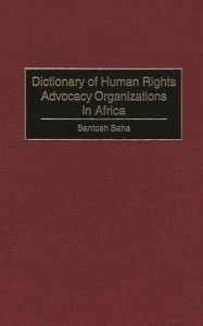 Title: Dictionary of Human Rights Advocacy Organizations in Africa, Author: Santosh C. Saha