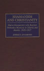 Shamanism and Christianity: Native Encounters with Russian Orthodox Missions in Siberia and Alaska, 1820-1917 / Edition 1