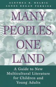 Title: Many Peoples, One Land: A Guide to New Multicultural Literature for Children and Young Adults, Author: Alethea K. Helbig