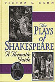 Title: The Plays of Shakespeare: A Thematic Guide, Author: Victor L. Cahn