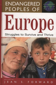Title: Endangered Peoples of Europe: Struggles to Survive and Thrive, Author: Jean Forward