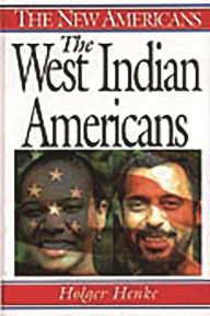 Title: The West Indian Americans, Author: Holger Henke Ph.D.