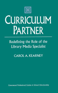 Curriculum Partner: Redefining the Role of the Library Media Specialist / Edition 1