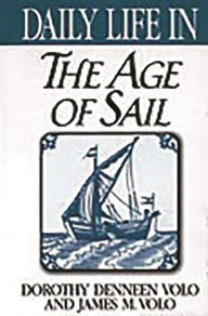 Title: Daily Life in the Age of Sail (Daily Life Through History Series), Author: Dorothy Denneen Volo