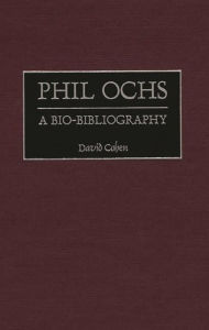 Title: Phil Ochs: A Bio-Bibliography, Author: David Cohen
