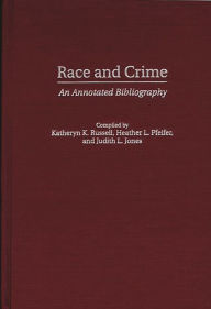 Title: Race and Crime: An Annotated Bibliography, Author: Katheryn K. Russell-Brown