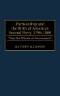 Partisanship And The Birth Of America's Second Party, 1796-1800
