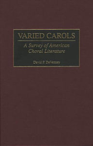 Title: Varied Carols: A Survey of American Choral Literature, Author: David P. DeVenney
