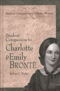 Title: Student Companion to Charlotte and Emily Bronte, Author: Barbara Z. Thaden