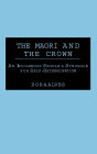 The Maori and the Crown: An Indigenous People's Struggle for Self-Determination