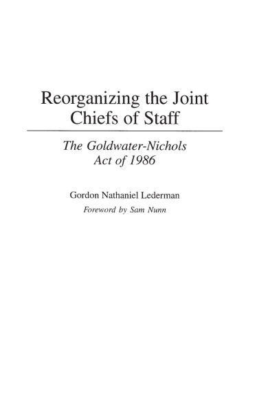 Reorganizing the Joint Chiefs of Staff: The Goldwater-Nichols Act of 1986