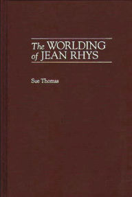 Title: The Worlding of Jean Rhys, Author: Sue Thomas
