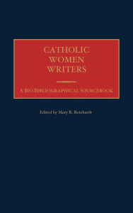 Catholic Women Writers: A Bio-Bibliographical Sourcebook