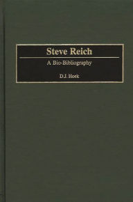Title: Steve Reich: A Bio-Bibliography, Author: D. J. Hoek