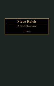 Title: Steve Reich: A Bio-Bibliography, Author: D. J. Hoek