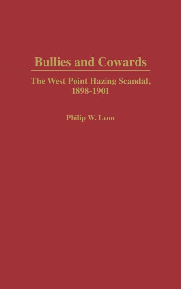 Bullies and Cowards: The West Point Hazing Scandal, 1898-1901