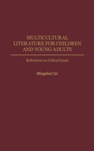 Title: Multicultural Literature for Children and Young Adults: Reflections on Critical Issues / Edition 1, Author: Mingshui Cai