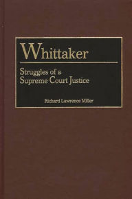 Title: Whittaker: Struggles of a Supreme Court Justice, Author: Richard L. Miller