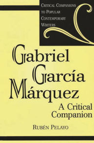 Title: Gabriel García Márquez: A Critical Companion / Edition 1, Author: Rubén Pelayo