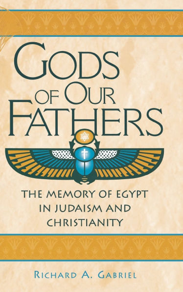 Gods of Our Fathers: The Memory of Egypt in Judaism and Christianity