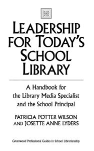 Title: Leadership for Today's School Library: A Handbook for the Library Media Specialist and the School Principal, Author: Patricia Potter Wilson