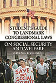 Title: Student's Guide to Landmark Congressional Laws on Social Security and Welfare, Author: Steven G. Livingston