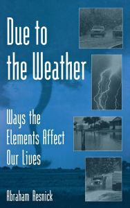 Due to the Weather: Ways the Elements Affect Our Lives