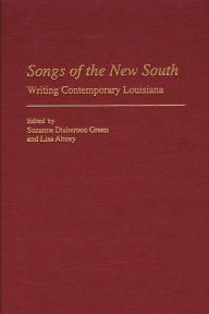 Title: Songs of the New South: Writing Contemporary Louisiana, Author: Suzanne Disheroon-Green