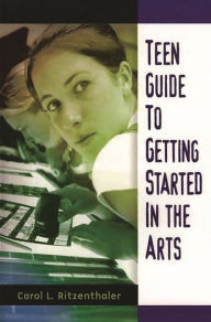 Title: Teen Guide to Getting Started in the Arts, Author: Carol Ritzenthaler
