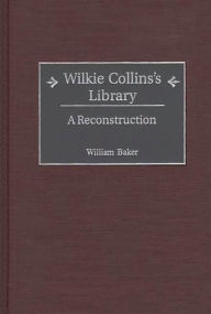 Title: Wilkie Collins's Library: A Reconstruction, Author: William Baker