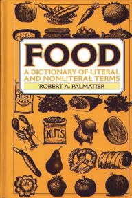 Title: Food: A Dictionary of Literal and Nonliteral Terms, Author: Robert Palmatier