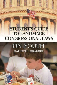 Title: Student's Guide to Landmark Congressional Laws on Youth, Author: Kathleen Uradnik