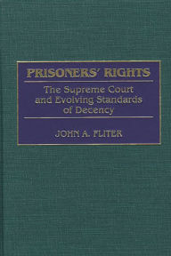 Title: Prisoners' Rights: The Supreme Court and Evolving Standards of Decency, Author: John A. Fliter