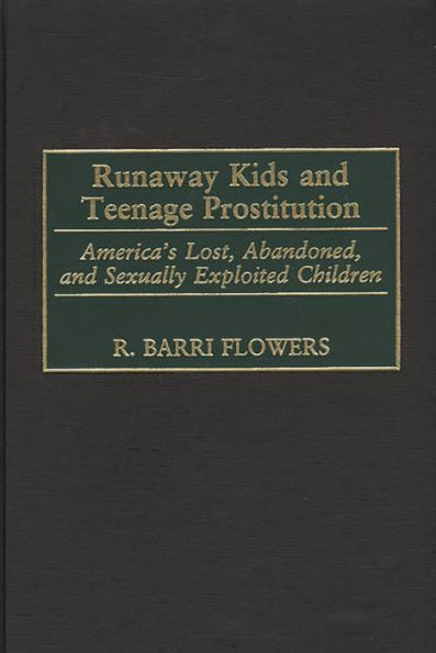 Runaway Kids and Teenage Prostitution: America's Lost, Abandoned, and Sexually Exploited Children