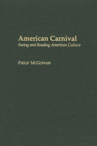 Title: American Carnival: Seeing and Reading American Culture, Author: Philip McGowan