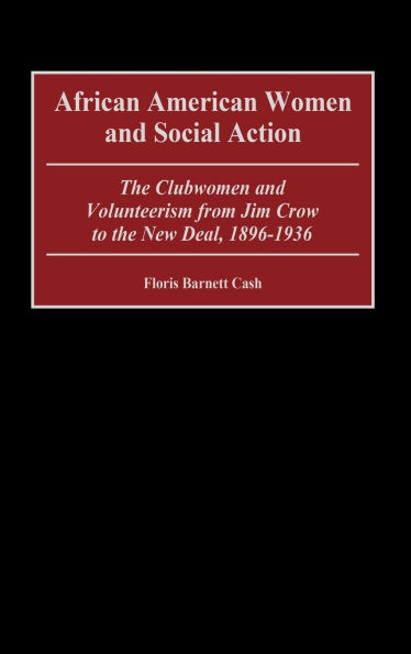 African American Women and Social Action: The Clubwomen and Volunteerism from Jim Crow to the New Deal, 1896-1936