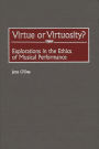 Virtue or Virtuosity?: Explorations in the Ethics of Musical Performance