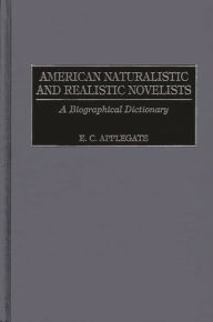 Title: American Naturalistic and Realistic Novelists: A Biographical Dictionary, Author: Edd C. Applegate